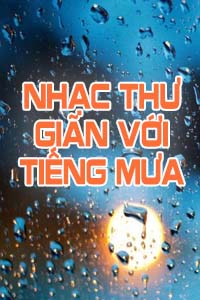 Nhạc Thư Giãn Với Tiếng Mưa